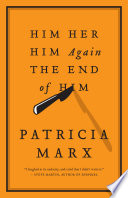 Him, her, him again, the end of him : a novel /