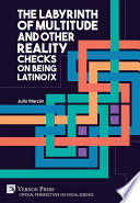 The labyrinth of multitude and other reality checks on being Latino/x  /