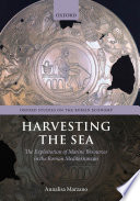 Harvesting the sea : the exploitation of marine resources in the Roman Mediterranean /