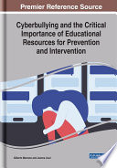 Cyberbullying and the critical importance of educational resources for prevention and intervention /
