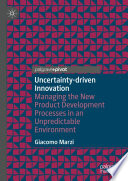 Uncertainty-driven Innovation : Managing the New Product Development Processes in an Unpredictable Environment /