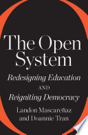 The open system : redesigning education and reigniting democracy /