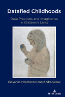 Datafied childhoods : data practices and imaginaries in children's lives /