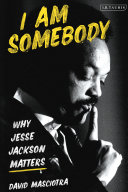 I am somebody : why Jesse Jackson matters /