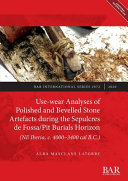 Use-wear analyses of polished and bevelled stone artefacts during the Sepulcres de Fossa/Pit Burials Horizon (NE Iberia, c. 4000-3400 cal B.C.) /