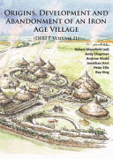 Origins, development and abandonment of an Iron Age village : further archaeological investigations for the Daventry International Rail Freight Terminal, Crick & Kilsby, Northamptonshire 1993-2013 (DIRFT volume II) /
