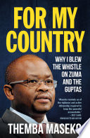 For my country : why I blew the whistle on Zuma and the Guptas /