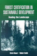 Forest certification in sustainable development : healing the landscape /