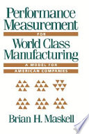 Performance measurement for world class manufacturing : a model for American companies /