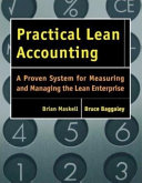 Practical lean accounting : a proven system for measuring and managing the lean enterprise /