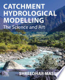 Catchment hydrological modelling : the science and art /