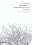 Education and Female Entrepreneurship in Asia : Public Policies and Private Practices /