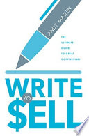 Write to sell : the ultimate guide to great copywriting /