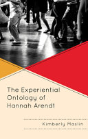 The Experiential Ontology of Hannah Arendt /