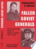 Fallen Soviet generals : Soviet general officers killed in battle, 1941-1945 /