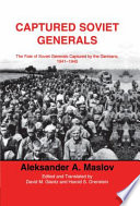 Captured Soviet generals : the fate of Soviet generals captured by the Germans, 1941-1945 /