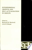 Interpersonal growth and self actualization in groups /