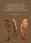 Late Bronze Age flintworking from ritual zones in southern Scandinavia /