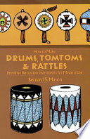 Drums, tomtoms and rattles ; primitive percussion instruments for modern use /