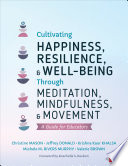 CULTIVATING HAPPINESS, RESILIENCE, AND WELL-BEING THROUGH MEDITATION,