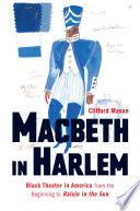 Macbeth in Harlem : Black theater in America from the beginning to Raisin in the sun /