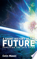 A short history of the future : surviving the 2030 spike /