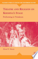 Theatre and Religion on Krishna's Stage : Performing in Vrindavan /