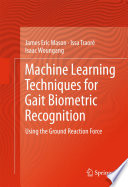 Machine learning techniques for gait biometric recognition : using the ground reaction force /