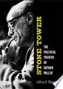 Stone tower : the political theater of Arthur Miller /