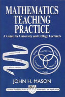 Mathematics teaching practice : guide for university and college lecturers /
