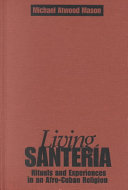 Living Santería : rituals and experiences in an Afro-Cuban religion /