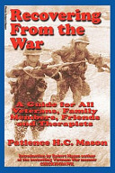 Recovering from the war : a guide for all veterans, family members, friends and therapists /