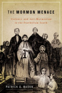 The Mormon menace : violence and anti-Mormonism in the postbellum South /