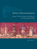 Before disenchantment : images of exotic animals and plants in the early modern world /