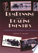 Rumrunning and the roaring twenties : prohibition on the Michigan-Ontario Waterway /
