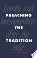 Preaching the tradition : homily and hermeneutics after the exile : based on the "addresses" in Chronicles, the "speeches" in the books of Ezra and Nehemiah, and the post-exilic prophetic books /