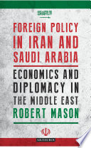 Foreign policy in Iran and Saudi Arabia : economics and diplomacy in the Middle East /