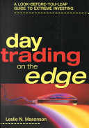 Day trading on the edge : a look-before-you-leap guide to extreme investing /