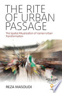 The rite of urban passage : the spatial ritualization of Iranian urban transformation /