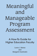 Meaningful and manageable program assessment : a how-to guide for higher education faculty /