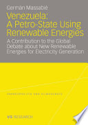 Venezuela : a petro-state using renewable energies :  a contribution to the global debate about new renewable energies for electricity generation /