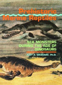 Prehistoric marine reptiles : sea monsters during the age of dinosaurs /