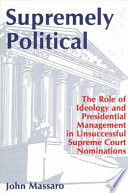 Supremely political : the role of ideology and presidential management in unsuccessful Supreme Court nominations /