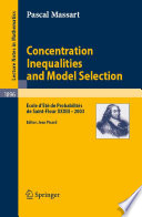 Concentration inequalities and model selection : Ecole d'Eté de Probabilités de Saint-Flour XXXIII - 2003 /