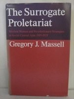 The surrogate proletariat : Moslem women and revolutionary strategies in Soviet Central Asia, 1919-1929 /
