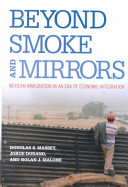 Beyond smoke and mirrors : Mexican immigration in an era of economic integration /