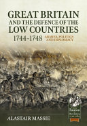 Great Britain and the defence of the Low Countries, 1744-1748 : armies, politics and diplomacy /