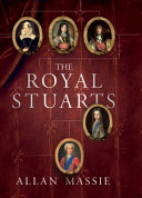 The royal Stuarts : a history of the family that shaped Britain /