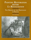 Painting restoration before La Restauration : the origins of the profession in France /