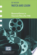 Watch and learn : rhetorical devices in classroom films after 1940 /